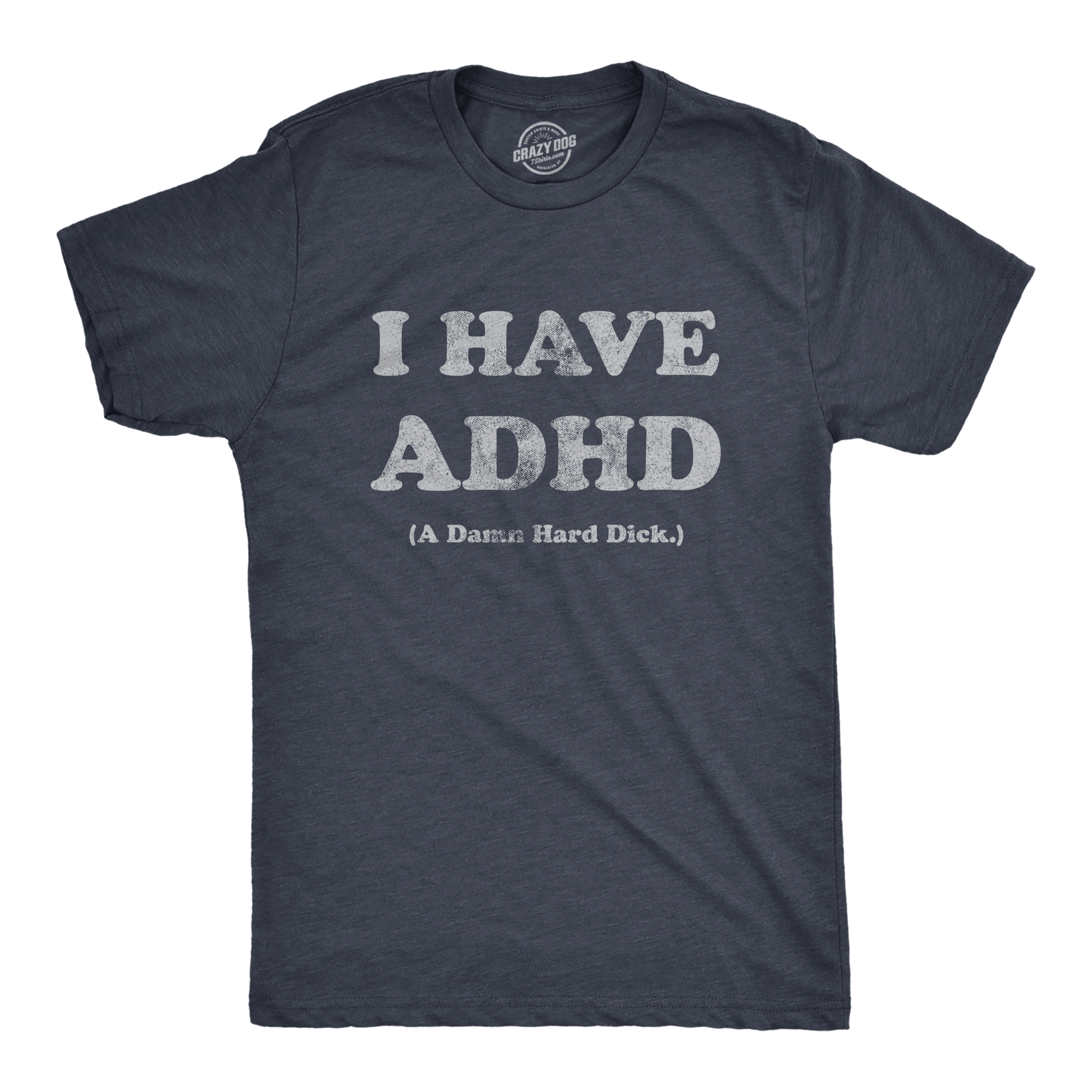 Mens I Have ADHD A Damn Hard T Shirt Funny Erection Adult Joke Tee